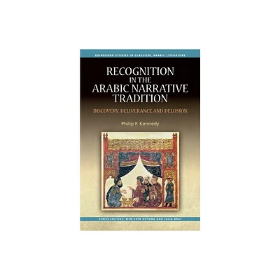 Recognition in the Arabic Narrative Tradition - (Edinburgh Studies in Classical Arabic Literature) by Philip F Kennedy (Paperback)