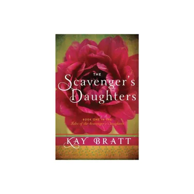 The Scavengers Daughters - (Tales of the Scavengers Daughters) by Kay Bratt (Paperback)