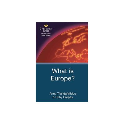 What Is Europe? - (21st Century Europe) by Anna Triandafyllidou & Ruby Gropas (Paperback)