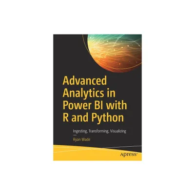 Advanced Analytics in Power Bi with R and Python - by Ryan Wade (Paperback)