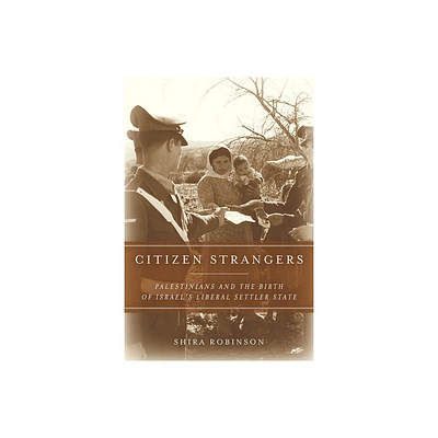 Citizen Strangers - (Stanford Studies in Middle Eastern and Islamic Societies and) by Shira N Robinson (Paperback)