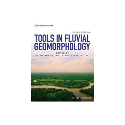 Tools in Fluvial Geomorphology - (Advancing River Restoration and Management) 2nd Edition by G Mathias Kondolf & Herv Pigay (Hardcover)