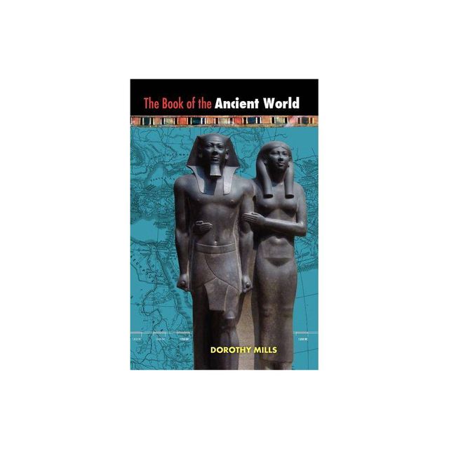 The Book of the Ancient World - by Dorothy Mills (Paperback)