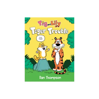 Tiger Trouble (TIG and Lily Book 1) - by Dan Thompson (Hardcover)