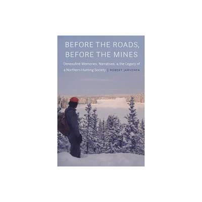 Before the Roads, Before the Mines - by Robert Jarvenpa (Hardcover)