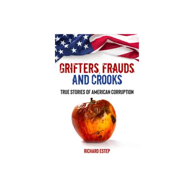 Grifters, Frauds, and Crooks - (Dark Minds True Crimes) by Richard Estep (Paperback)