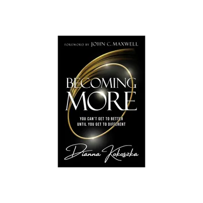 Becoming More - by Dianna Kokoszka (Hardcover)