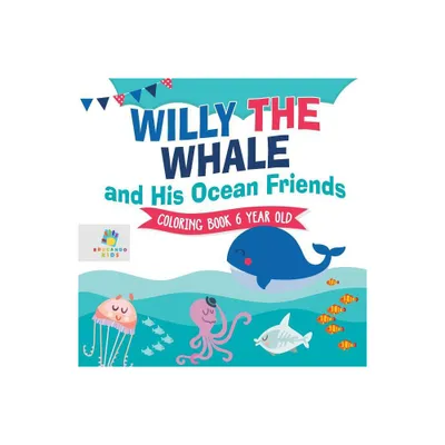 Willy the Whale and His Ocean Friends Coloring Book 6 Year Old - by Educando Kids (Paperback)