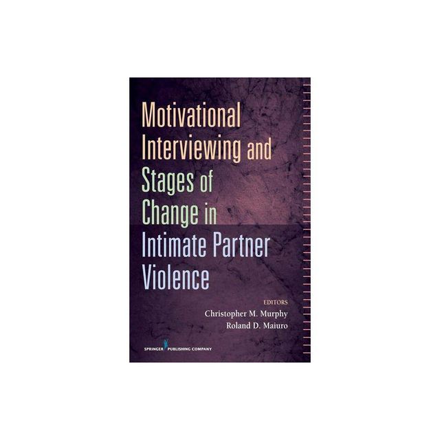 Motivational Interviewing and Stages of Change in Intimate Partner Violence - by Christopher Murphy & Roland D Maiuro (Hardcover)