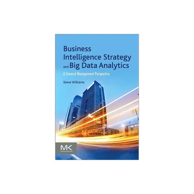 Business Intelligence Strategy and Big Data Analytics - by Steve Williams (Paperback)