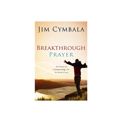 Breakthrough Prayer - by Jim Cymbala (Paperback)