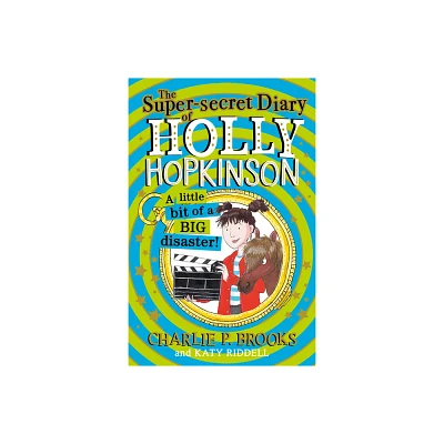 The Super-Secret Diary of Holly Hopkinson: A Little Bit of a Big Disaster - by Charlie P Brooks (Paperback)