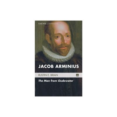 Jacob Arminius - (Cascade Companions) by Rustin E Brian (Hardcover)