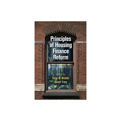 Principles of Housing Finance Reform - (City in the Twenty-First Century) by Susan M Wachter & Joseph Tracy (Hardcover)