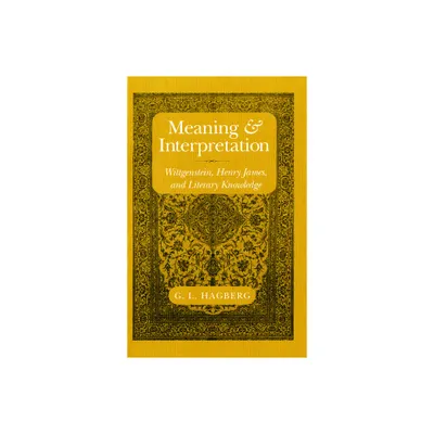 Meaning and Interpretation - by G L Hagberg (Paperback)