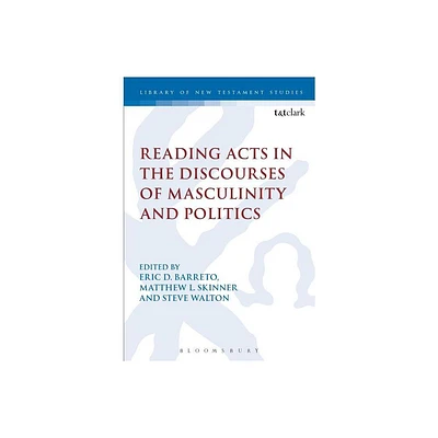 Reading Acts in the Discourses of Masculinity and Politics - (Library of New Testament Studies) (Hardcover)