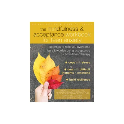 The Mindfulness and Acceptance Workbook for Teen Anxiety - by Sheri L Turrell & Christopher McCurry & Mary Bell (Paperback)