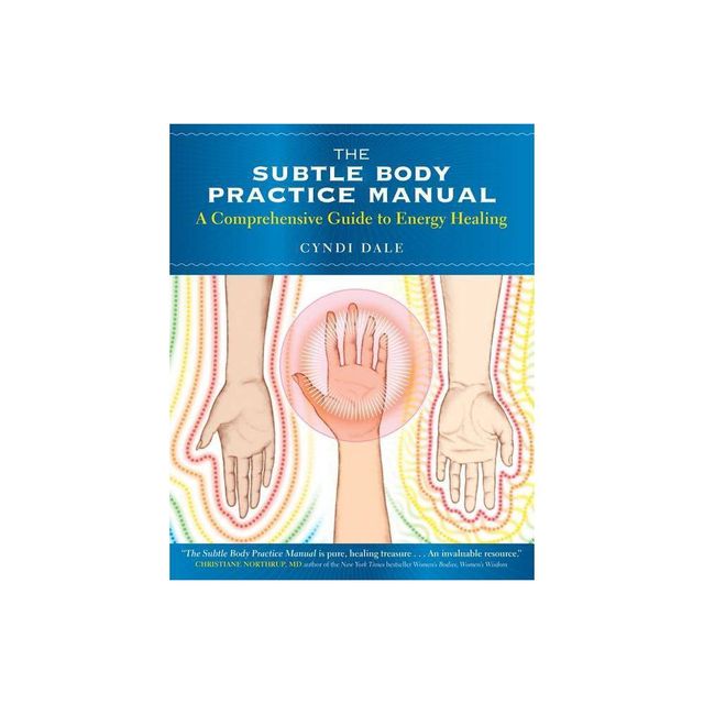 The Subtle Body Practice Manual - by Cyndi Dale (Paperback)