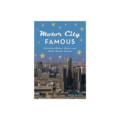 Motor City Famous - (History & Guide) by Steve Platto (Paperback)