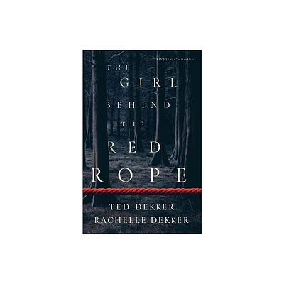 The Girl Behind the Red Rope - by Ted Dekker & Rachelle Dekker (Paperback)