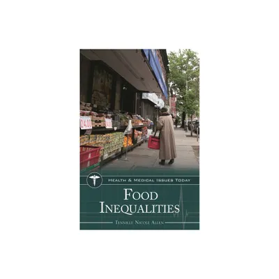 Food Inequalities - (Health and Medical Issues Today) by Tennille Allen (Hardcover)