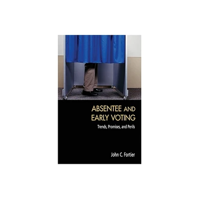 Absentee and Early Voting - by John C Fortier (Paperback)