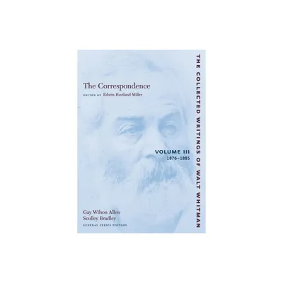 The Correspondence: Volume III - (Collected Writings of Walt Whitman) by Walt Whitman (Paperback)