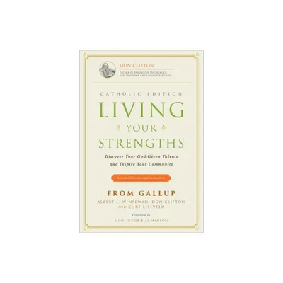 Living Your Strengths Catholic Edition (2nd Edition) - by Albert L Winseman & Don Clifton & Curt Liesveld (Hardcover)