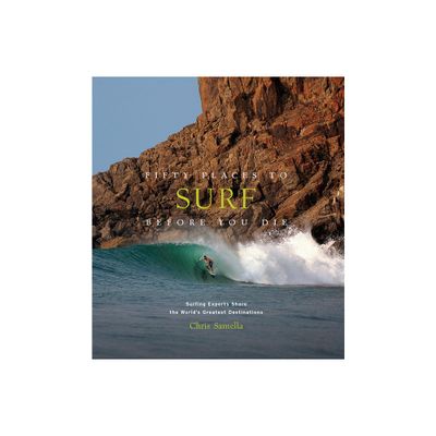 Fifty Places to Surf Before You Die - by Chris Santella (Hardcover)