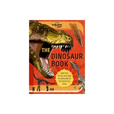 Lonely Planet Kids the Dinosaur Book - (Fact Book) by Anne Rooney (Hardcover)