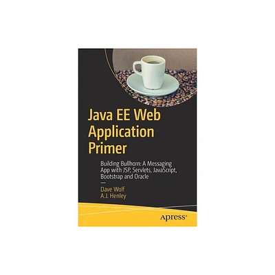 Java Ee Web Application Primer - by Dave Wolf & A J Henley (Paperback)