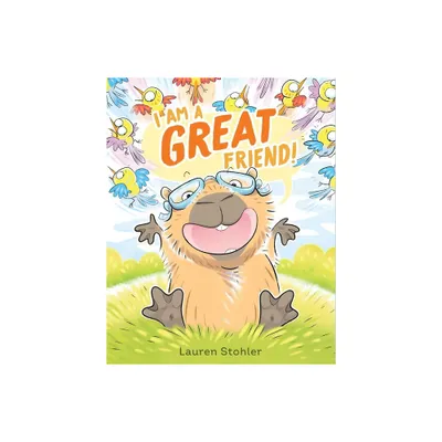 I Am a Great Friend! - by Lauren Stohler (Hardcover)