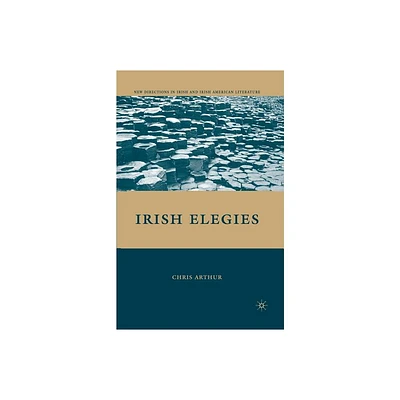 Irish Elegies - (New Directions in Irish and Irish American Literature) by C Arthur (Paperback)