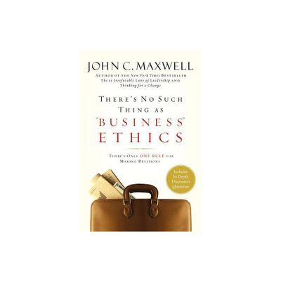 Theres No Such Thing as Business Ethics - by John C Maxwell (Hardcover)