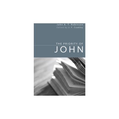 The Priority of John - by John a T Robinson (Paperback)