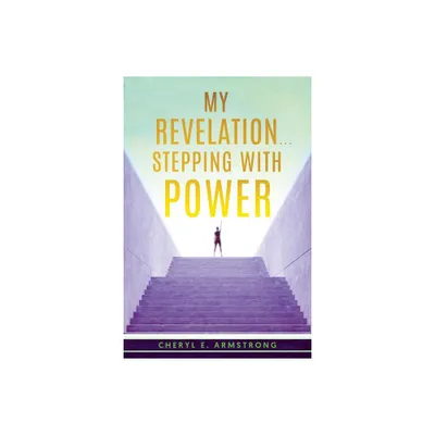 My Revelation...Stepping with Power - by Cheryl E Armstrong (Paperback)