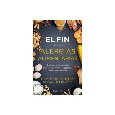 El Fin de Las Alergias Alimentarias / The End of Food Allergy: The First Program to Prevent and Reverse a 21st Century Epidemic - by Kari Nadeau