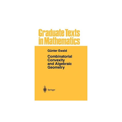 Combinatorial Convexity and Algebraic Geometry - (Graduate Texts in Mathematics) by Gnter Ewald (Paperback)