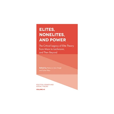 Elites, Nonelites, and Power - (Political Power and Social Theory) by Rebecca Jean Emigh & Dylan Riley (Hardcover)