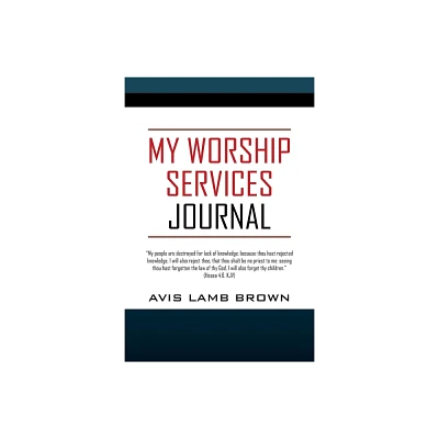 My Worship Services Journal - by Avis Lamb Brown (Paperback)