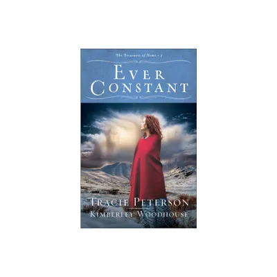 Ever Constant - (The Treasures of Nome) by Tracie Peterson & Kimberley Woodhouse (Paperback)