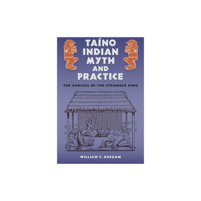 Tano Indian Myth and Practice - (Florida Museum of Natural History: Ripley P. Bullen) by William F Keegan (Paperback)