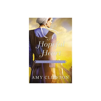 A Hopeful Heart - (Hearts of the Lancaster Grand Hotel) by Amy Clipston (Paperback)