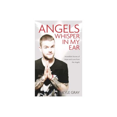 Angels Whisper In My Ear - by Kyle Gray (Paperback)