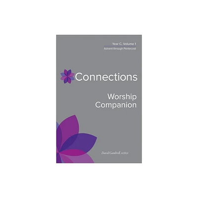 Connections Worship Companion, Year C, Vol. 1 - (Connections: A Lectionary Commentary for Preaching and Worsh) by David Gambrell (Hardcover)