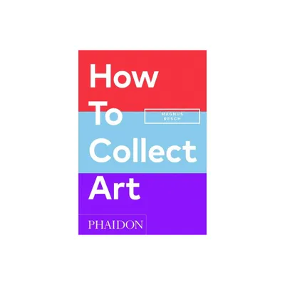 How to Collect Art - by Magnus Resch (Paperback)