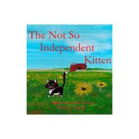 The Not So Independent Kitten - by Kristie A Zweig (Hardcover)