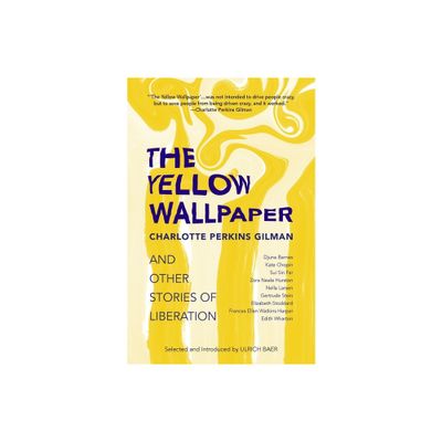 The Yellow Wallpaper and Other Stories of Liberation - by Charlotte Perkins Gilman (Paperback)