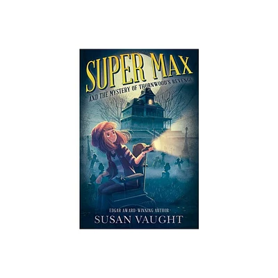 Super Max and the Mystery of Thornwoods Revenge - by Susan Vaught (Hardcover)