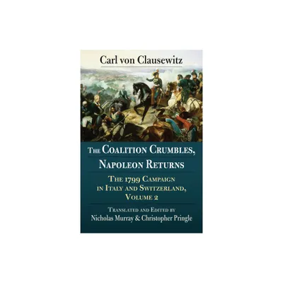 The Coalition Crumbles, Napoleon Returns - by Carl Von Clausewitz (Paperback)